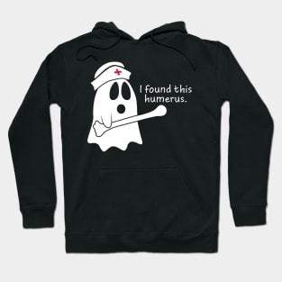 I Found This Humerus Ghost Nurse Hoodie